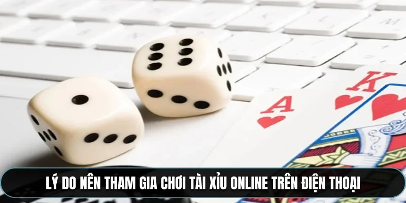 Chơi tài xỉu online bằng điện thoại như thế nào