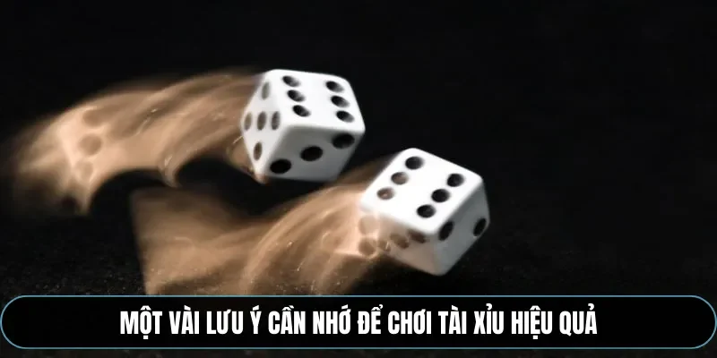 Một vài lưu ý cần nhớ để chơi tài xỉu hiệu quả